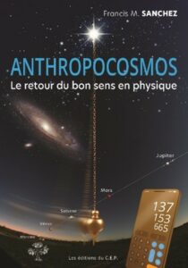 ANTHROPOCOSMOS Le retour du bon sens en physique Francis M. Sanchez